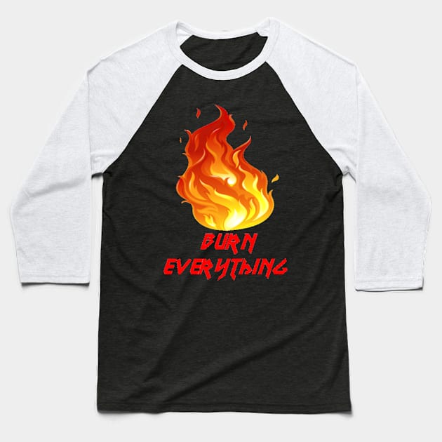 InfernalLaura Burn Everything Baseball T-Shirt by infernallaura